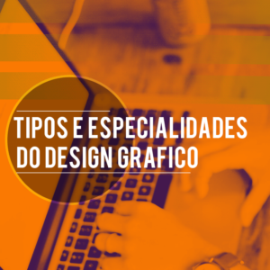Leia mais sobre o artigo Tipos de design grafico: Conheça as principais especialidades