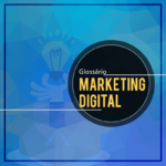 Glossário de marketing digital: Principais métricas e termos do marketing