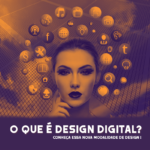 O que é design digital? Veja detalhes sobre design digital