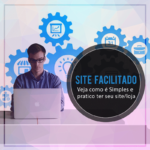 Site facilitado: Veja como é fácil ter seu próprio site